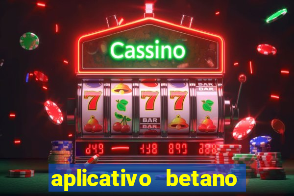 aplicativo betano jogo de aposta