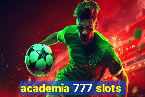 academia 777 slots