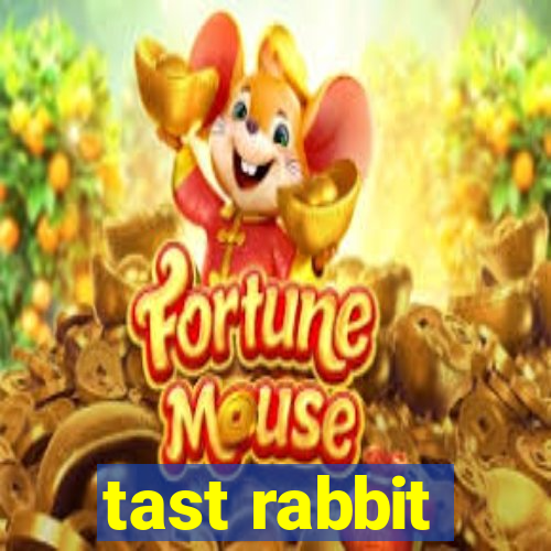 tast rabbit