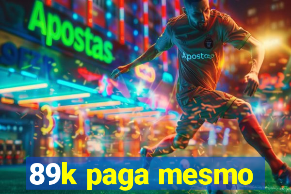 89k paga mesmo