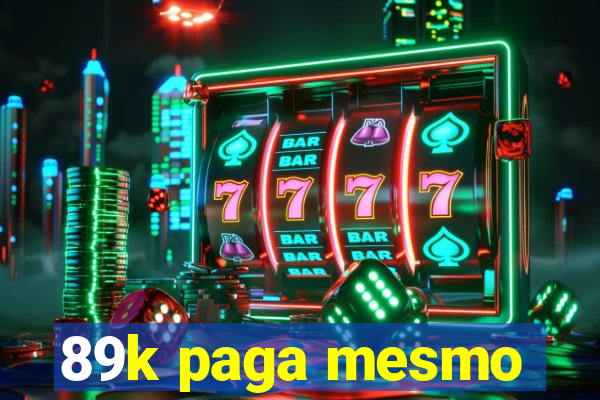 89k paga mesmo