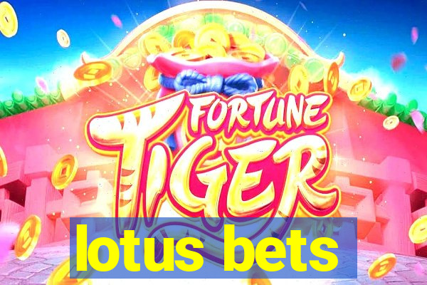 lotus bets