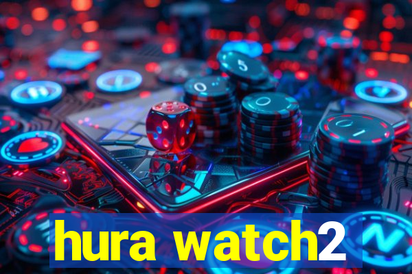 hura watch2