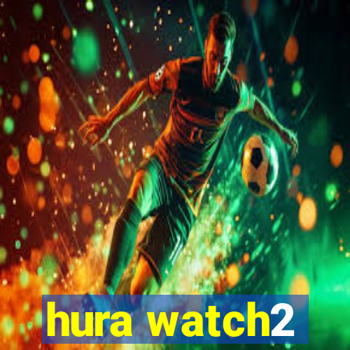 hura watch2