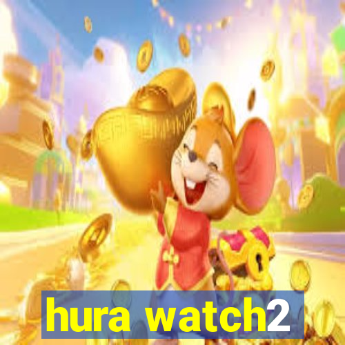 hura watch2