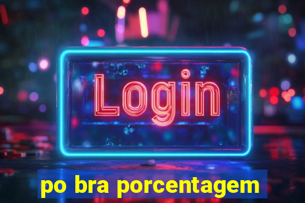 po bra porcentagem