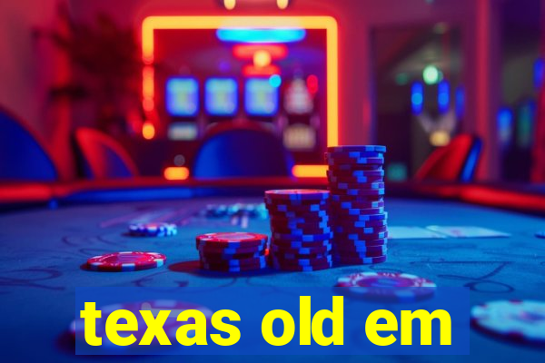 texas old em