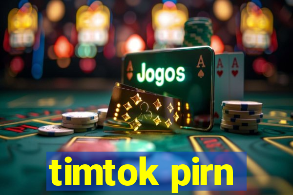 timtok pirn