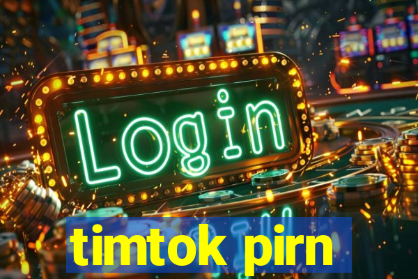 timtok pirn