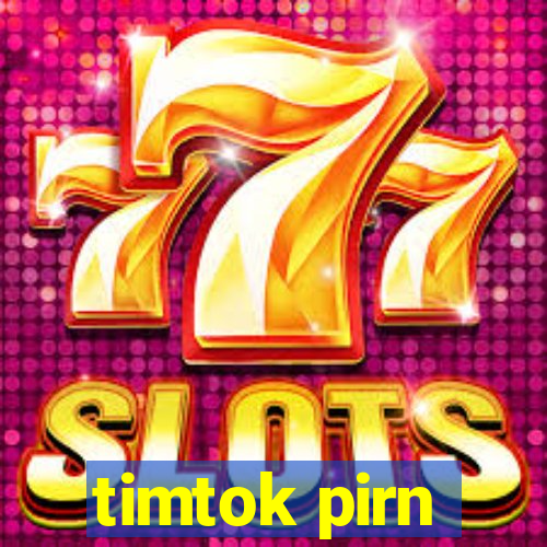 timtok pirn