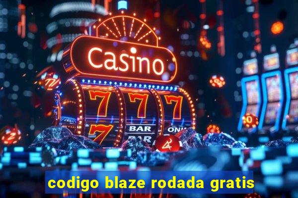 codigo blaze rodada gratis