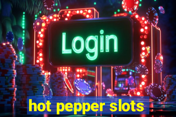 hot pepper slots