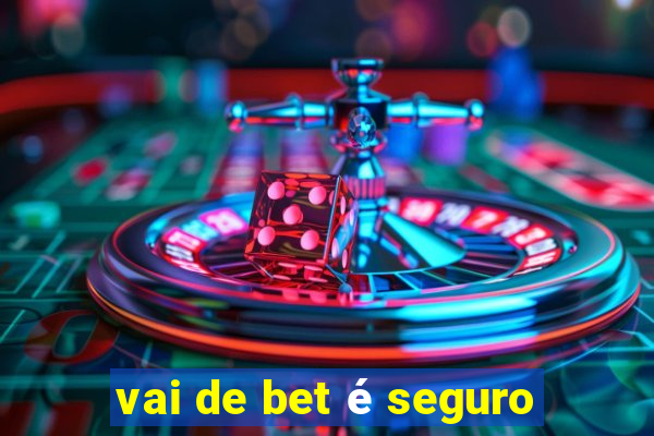 vai de bet é seguro