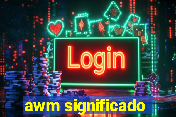 awm significado