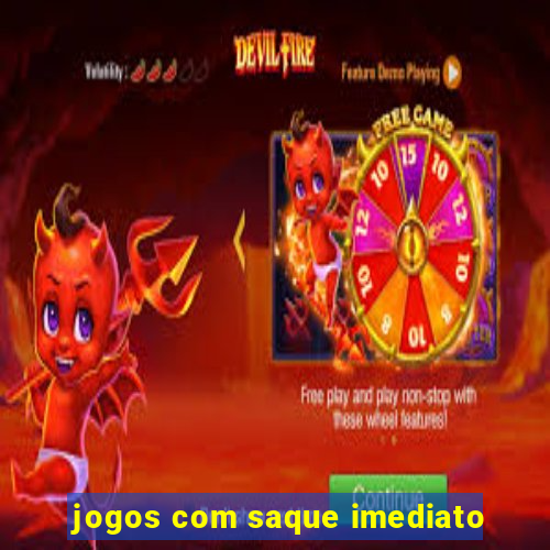 jogos com saque imediato