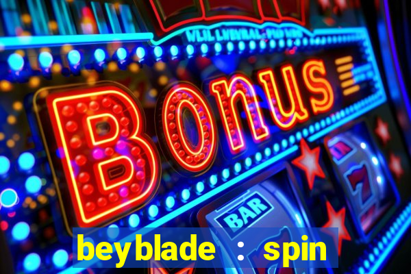 beyblade : spin blade 1