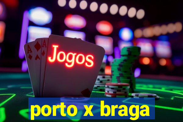 porto x braga