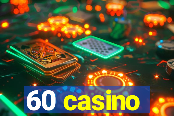 60 casino