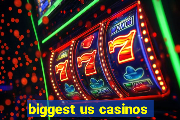 biggest us casinos