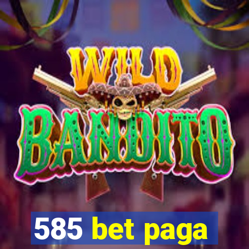 585 bet paga