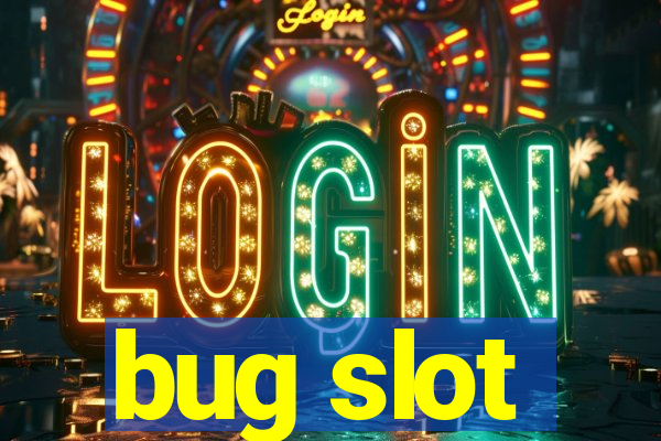 bug slot