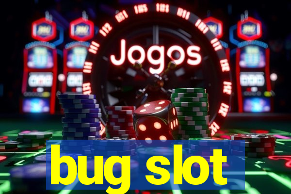 bug slot