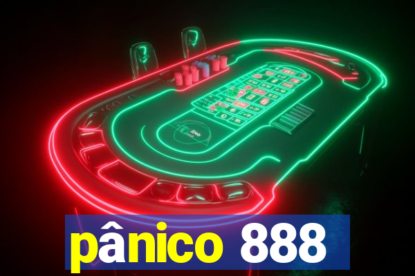 pânico 888