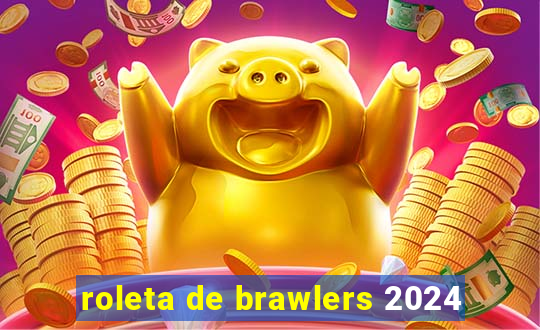 roleta de brawlers 2024