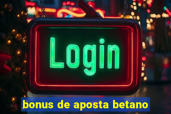 bonus de aposta betano