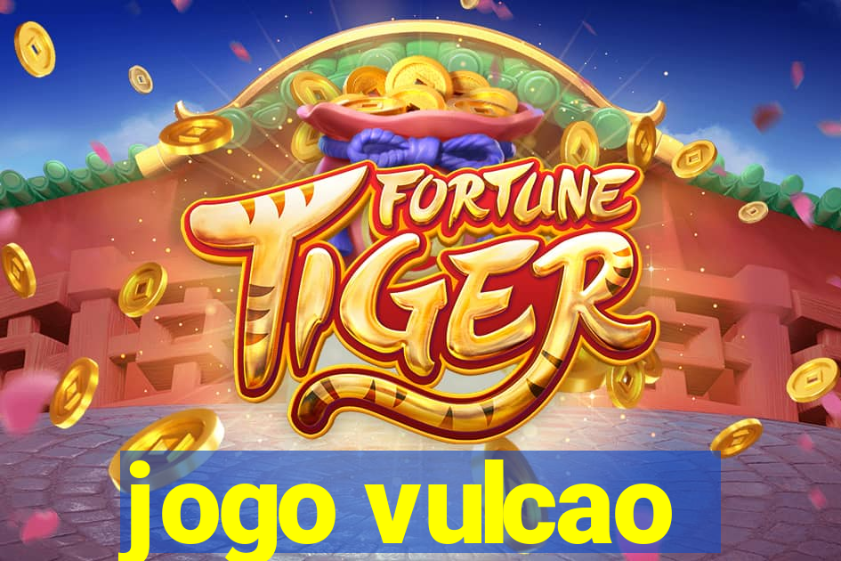 jogo vulcao