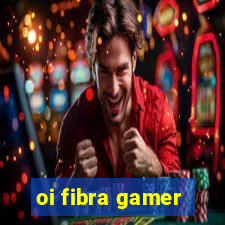 oi fibra gamer