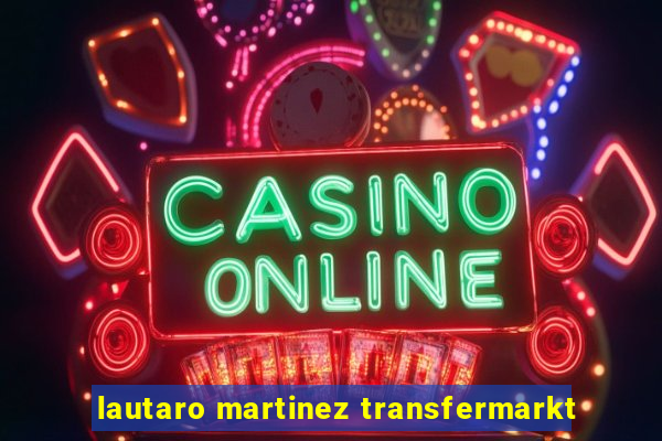 lautaro martinez transfermarkt