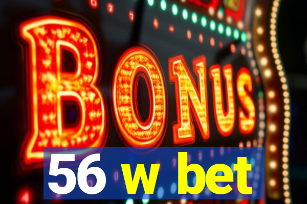 56 w bet