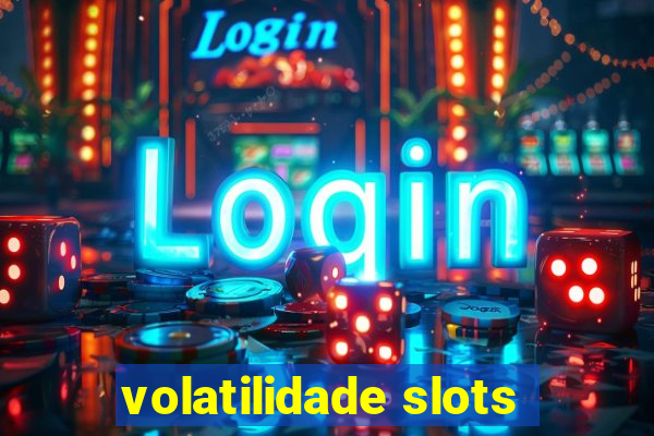 volatilidade slots