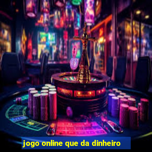 jogo online que da dinheiro