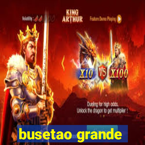 busetao grande