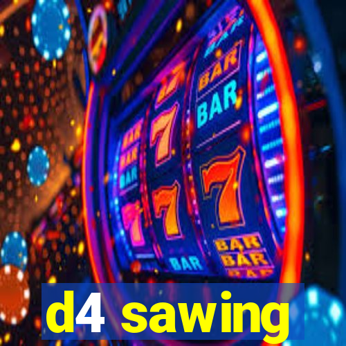 d4 sawing