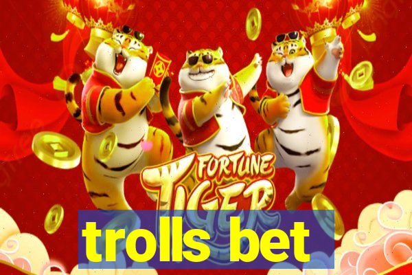 trolls bet