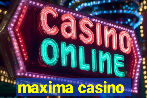 maxima casino