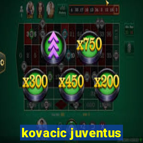 kovacic juventus