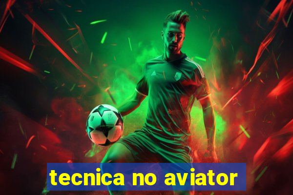 tecnica no aviator