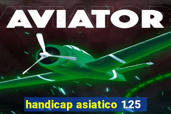 handicap asiatico 1.25