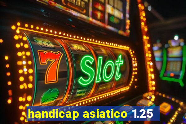 handicap asiatico 1.25