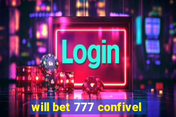 will bet 777 confivel