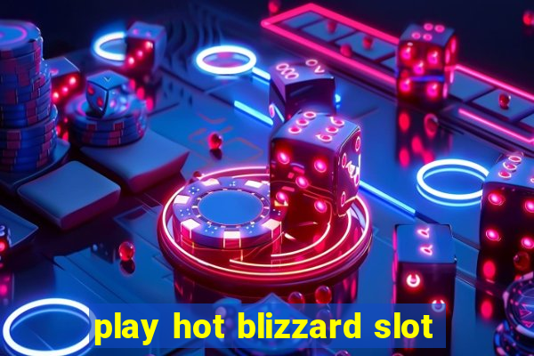 play hot blizzard slot