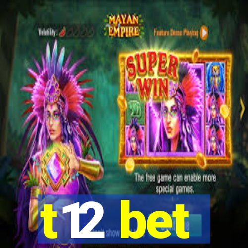 t12 bet