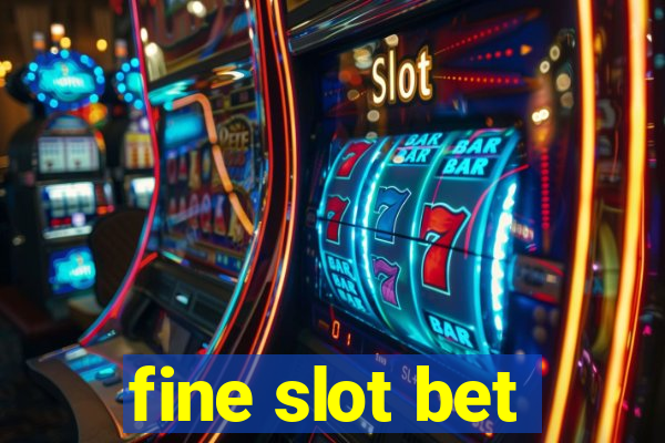 fine slot bet