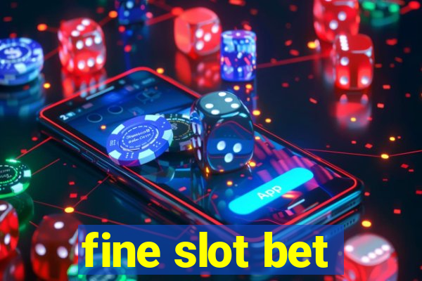 fine slot bet