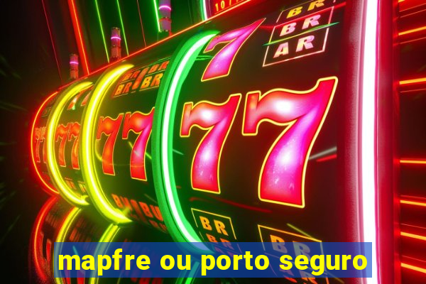 mapfre ou porto seguro