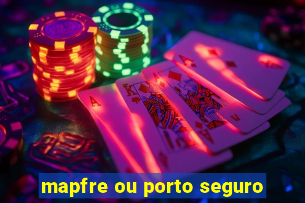 mapfre ou porto seguro